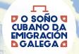 Exposición 'O soño cubano da emigración galega', en Madrid Exposición 'O soño cubano da emigración galega', en Madrid