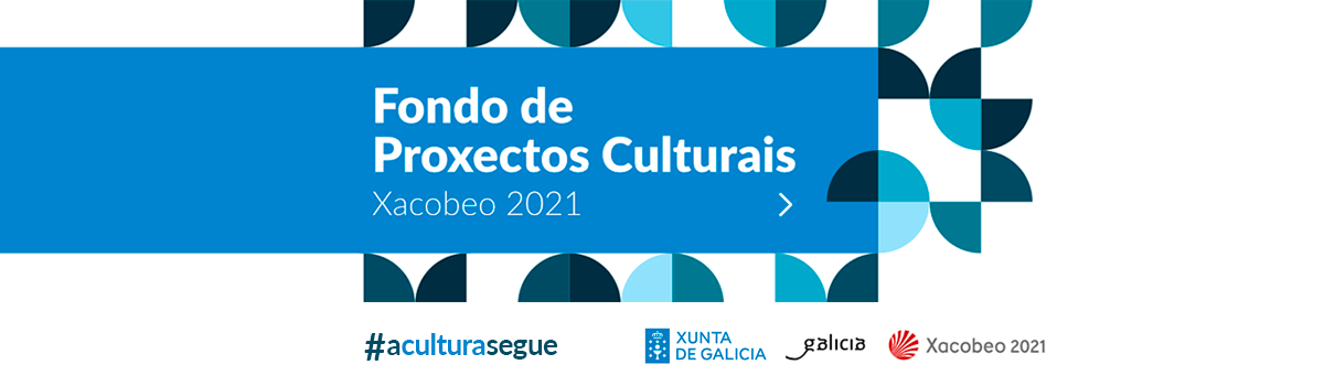 A cultura segue - Fondo de proxectos culturais Xacobeo 2021