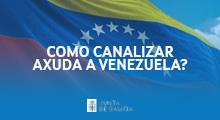 Como canalizar axuda a Venezuela? Como canalizar axuda a Venezuela?
