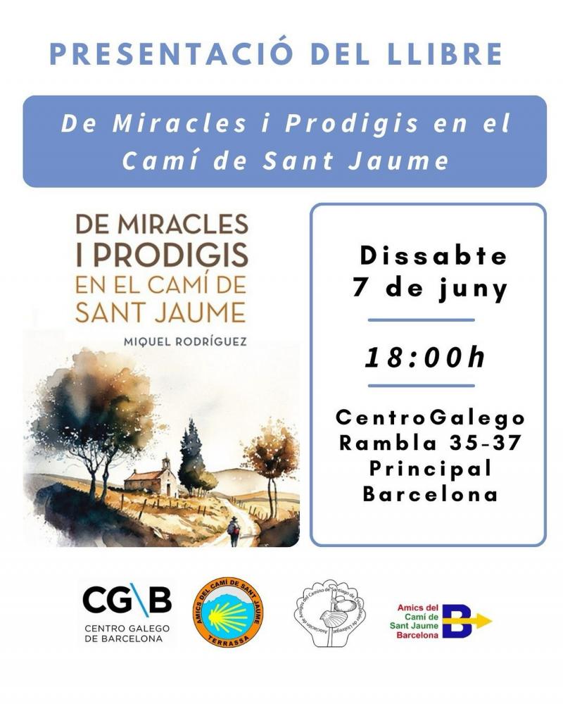 Presentación del libro "De Miracles i Prodigis en el Camí de Sant Jaume", de Miquel Rodríguez, en el Centro Gallego de Barcelona Presentación del libro "De Miracles i Prodigis en el Camí de Sant Jaume", de Miquel Rodríguez, en el Centro Gallego de Barcelona
