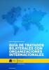 Guía de Tratados Bilaterales con Organizaciones Internacionales